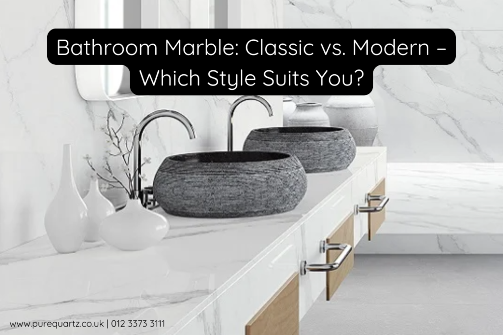 Bathroom Marble | Classic vs Modern | Which Style Suits You?