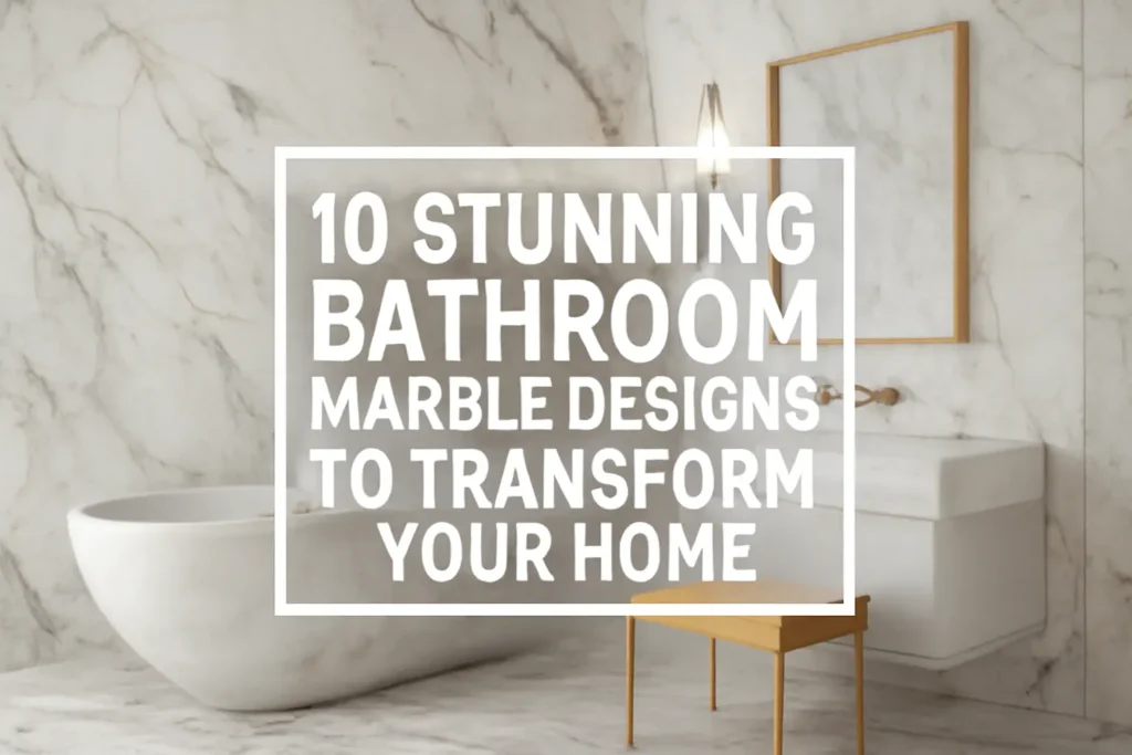 10 Stunning Bathroom Marble Designs to Transform Your Home